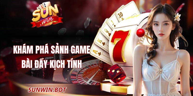 Khám phá sảnh game bài đầy kịch tính