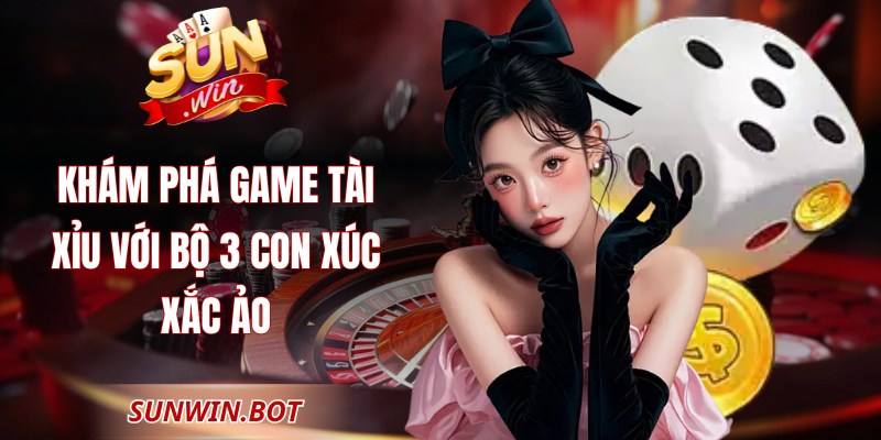 Khám phá game tài xỉu với bộ 3 con xúc xắc ảo
