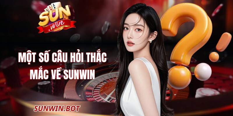 Một số câu hỏi thắc mắc về Sunwin